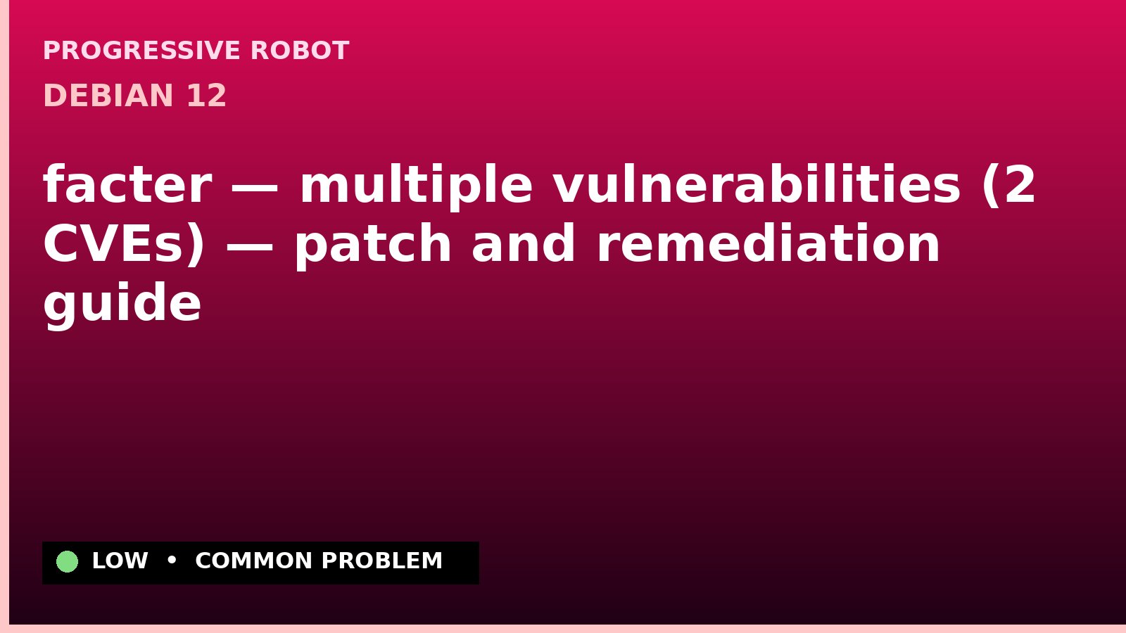 Debian 12 — facter — multiple vulnerabilities (2 CVEs) — patch and remediation guide