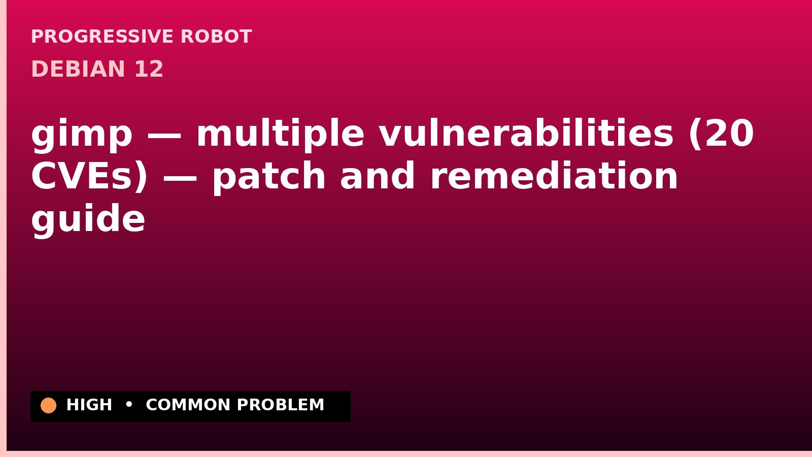 Debian 12 — gimp — multiple vulnerabilities (20 CVEs) — patch and remediation guide — diagnosis and fix on Debian 12