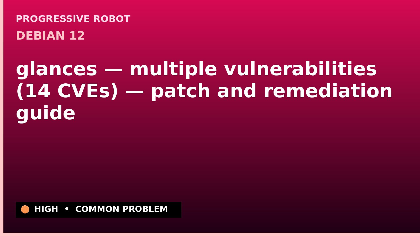 Debian 12 — glances — multiple vulnerabilities (14 CVEs) — patch and remediation guide — diagnosis and fix on Debian 12