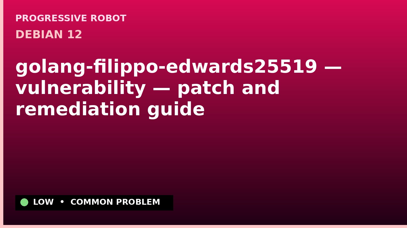 Debian 12 — golang-filippo-edwards25519 — vulnerability — patch and remediation guide