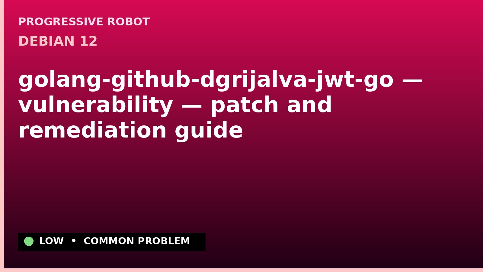 Debian 12 — golang-github-dgrijalva-jwt-go — vulnerability — patch and remediation guide