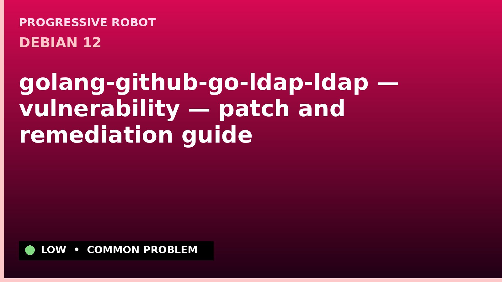 Debian 12 — golang-github-go-ldap-ldap — vulnerability — patch and remediation guide