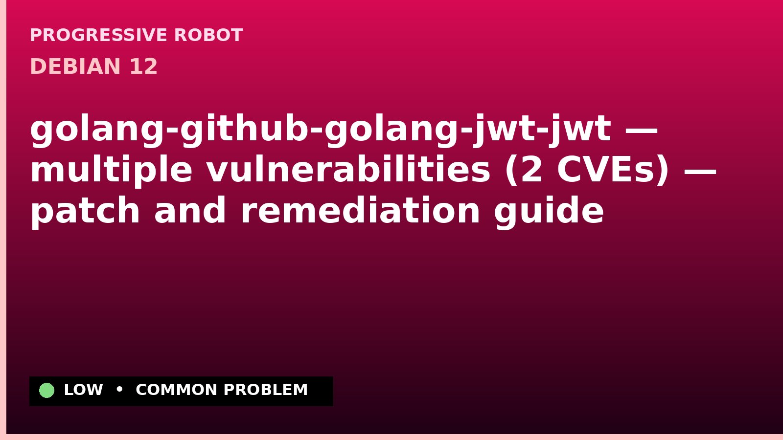 Debian 12 — golang-github-golang-jwt-jwt — multiple vulnerabilities (2 CVEs) — patch and remediation guide — diagnosis and fix on Debian 12