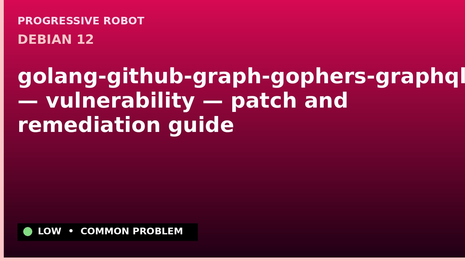 Debian 12 — golang-github-graph-gophers-graphql-go — vulnerability — patch and remediation guide — diagnosis and fix on Debian 12