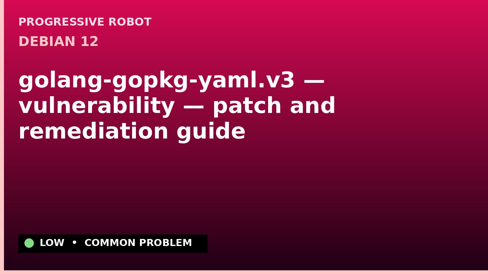 Debian 12 — golang-gopkg-yaml.v3 — vulnerability — patch and remediation guide