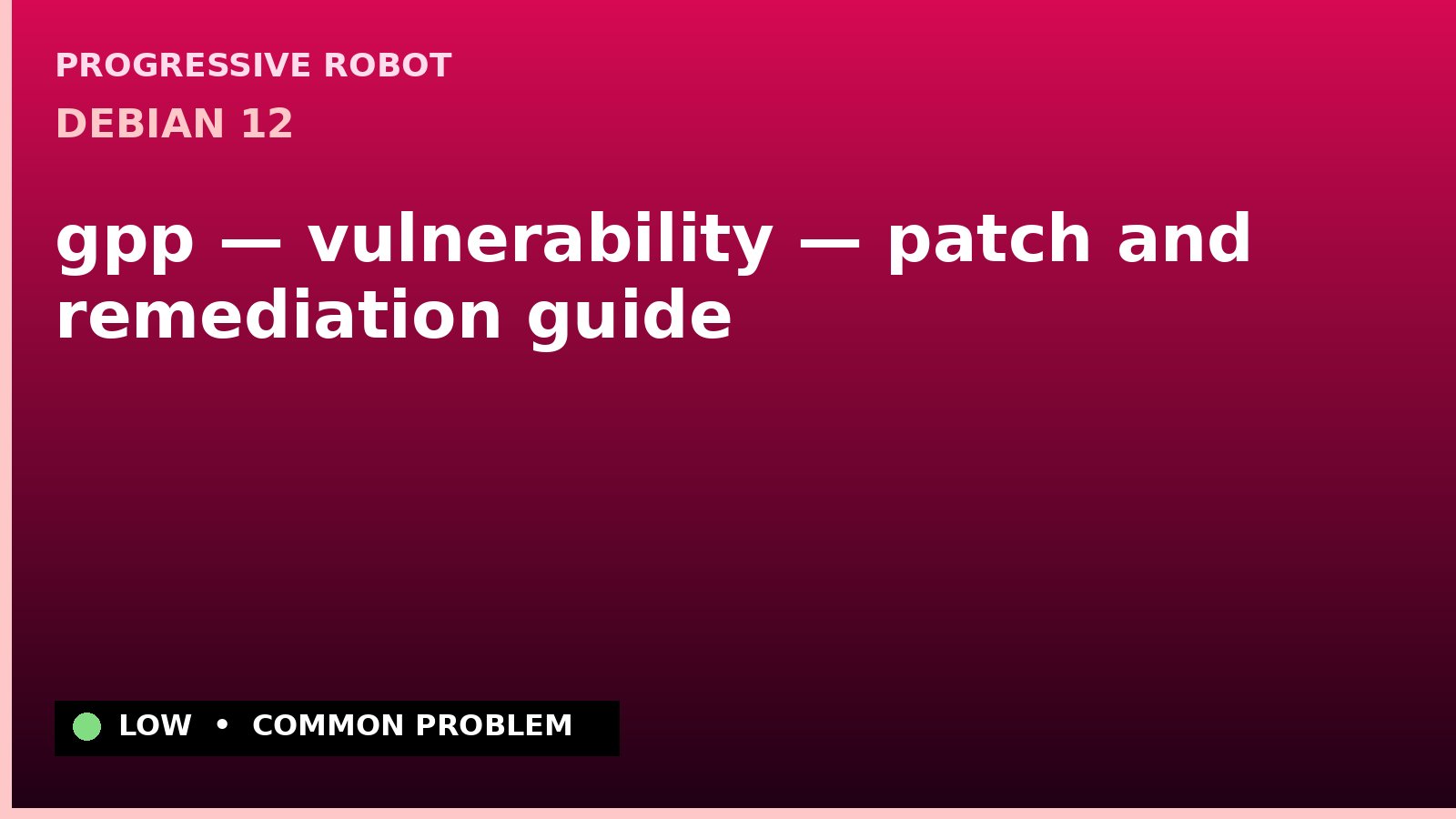 Debian 12 — gpp — vulnerability — patch and remediation guide
