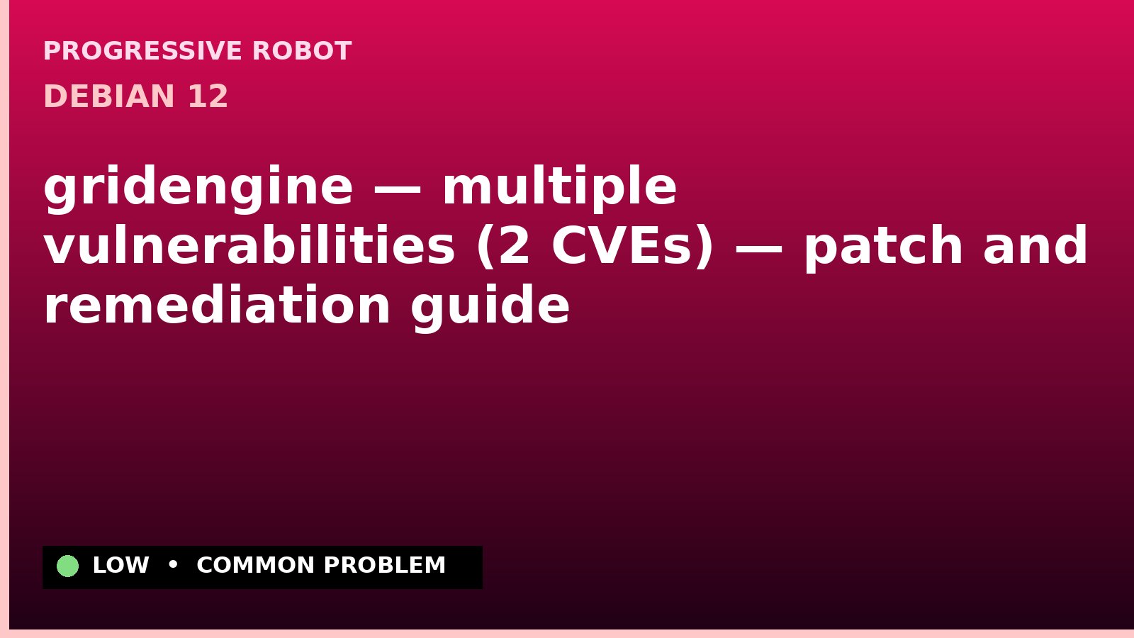 Debian 12 — gridengine — multiple vulnerabilities (2 CVEs) — patch and remediation guide — diagnosis and fix on Debian 12