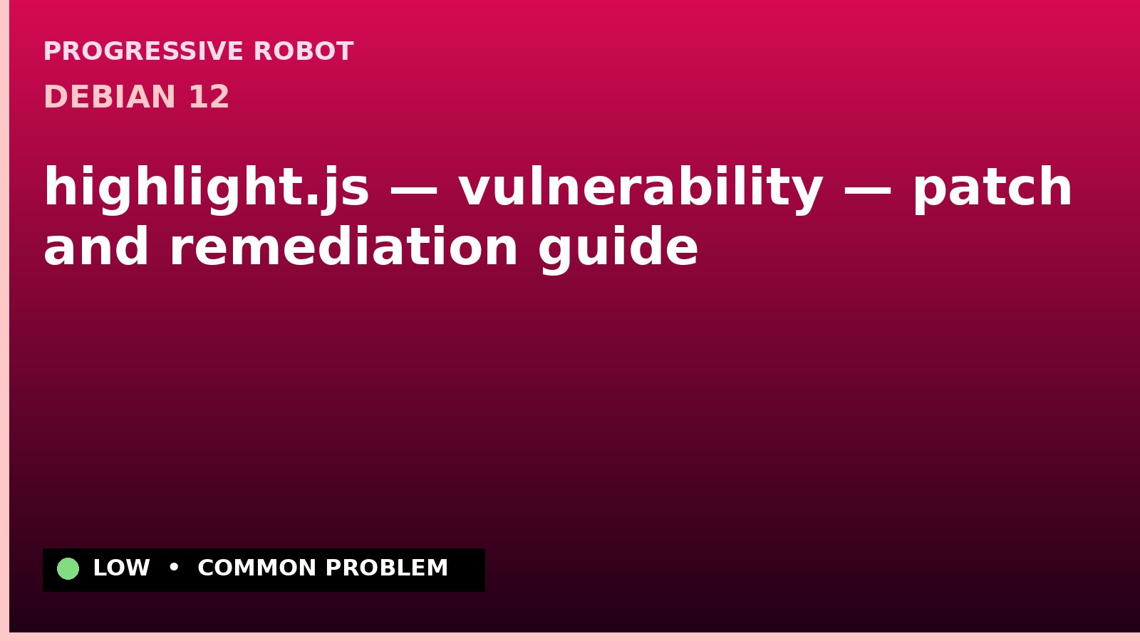 Debian 12 — highlight.js — vulnerability — patch and remediation guide — diagnosis and fix on Debian 12