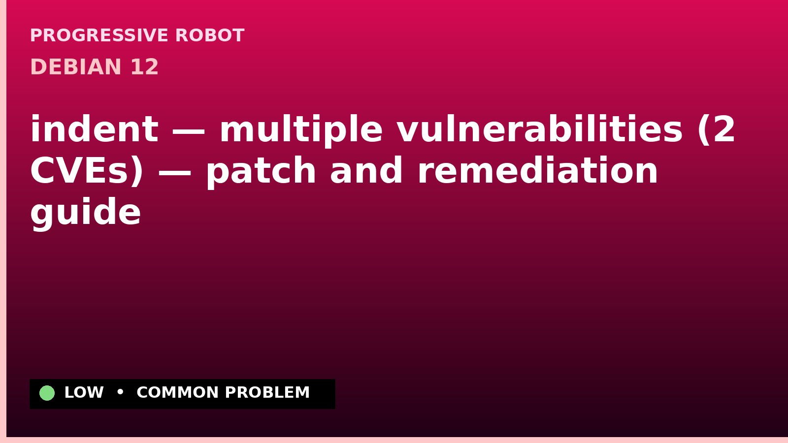 Debian 12 — indent — multiple vulnerabilities (2 CVEs) — patch and remediation guide