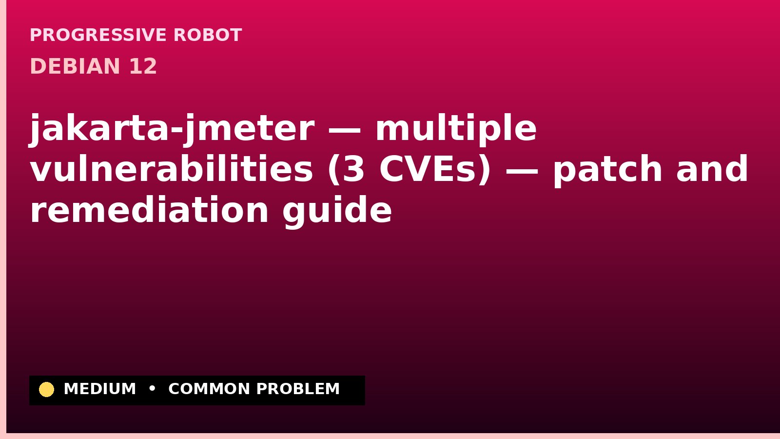 Debian 12 — jakarta-jmeter — multiple vulnerabilities (3 CVEs) — patch and remediation guide — diagnosis and fix on Debian 12