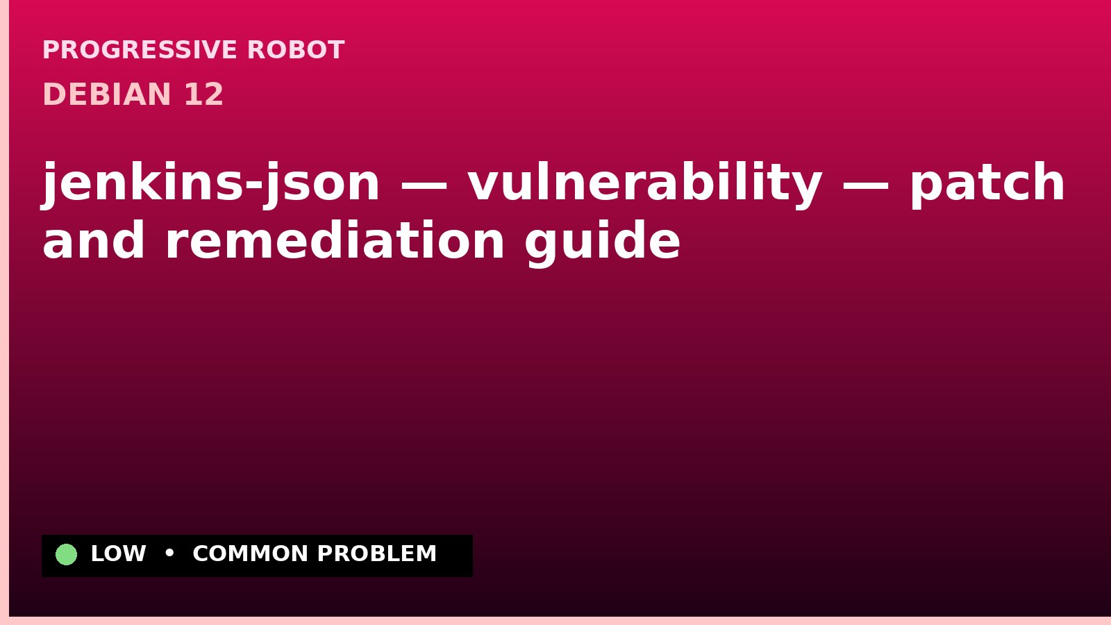 Debian 12 — jenkins-json — vulnerability — patch and remediation guide