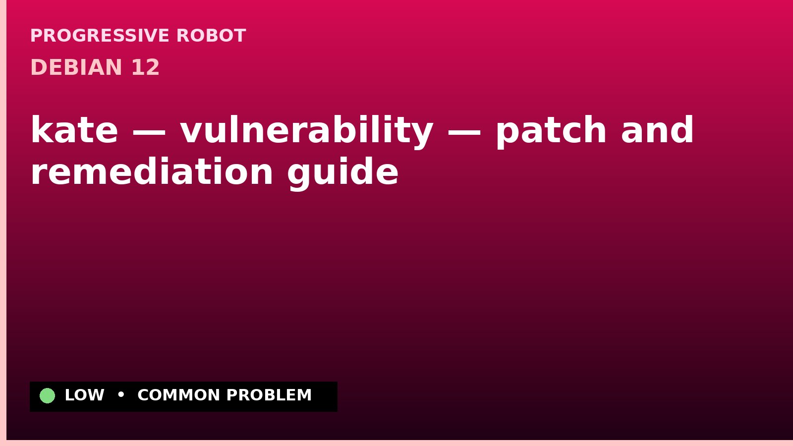 Debian 12 — kate — vulnerability — patch and remediation guide — diagnosis and fix on Debian 12