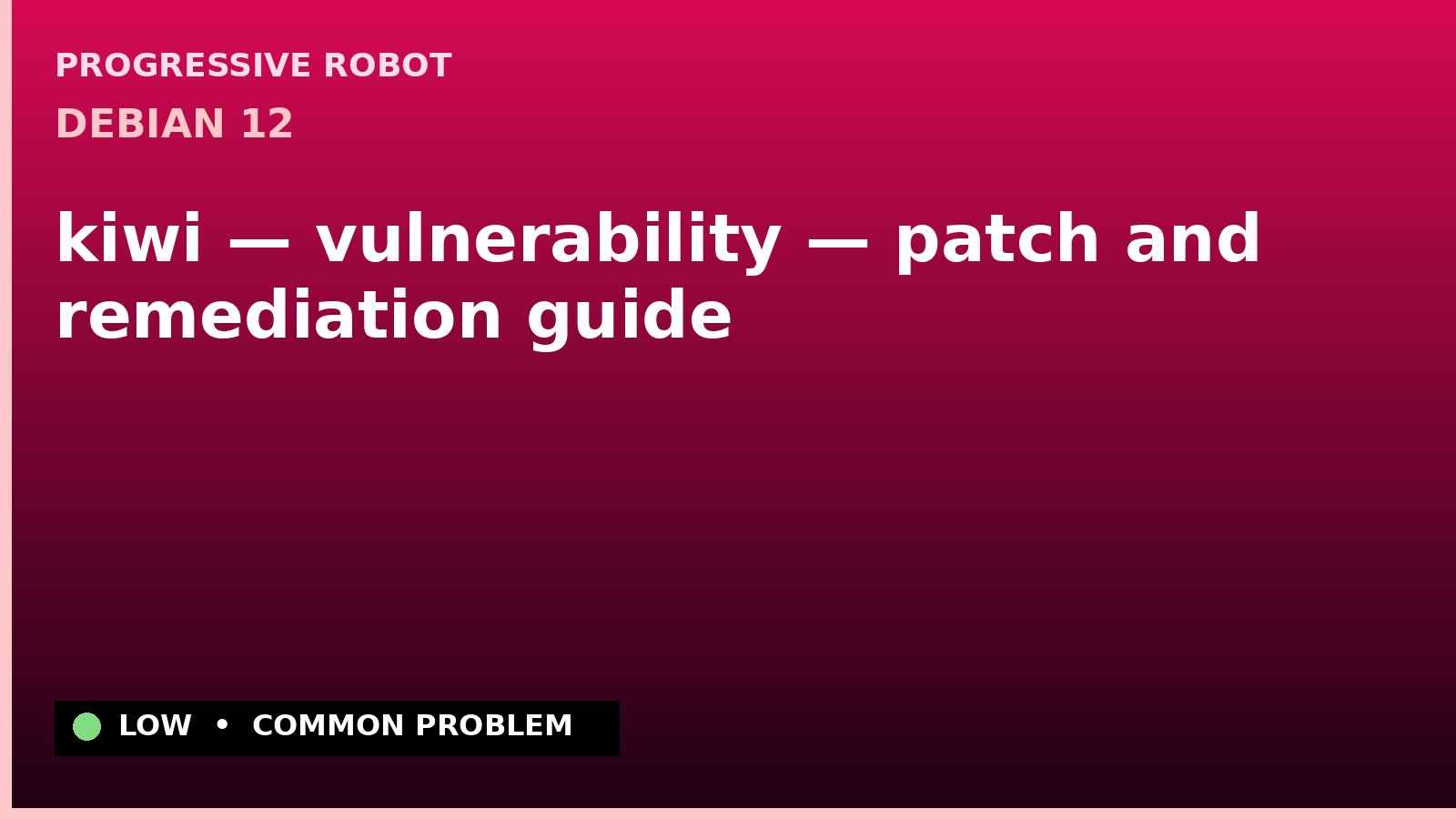 Debian 12 — kiwi — vulnerability — patch and remediation guide