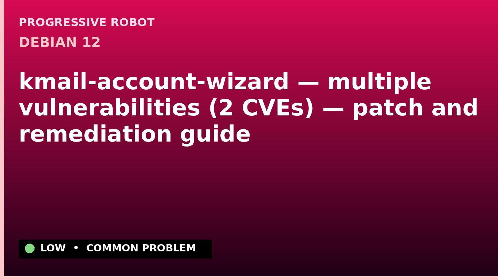 Debian 12 — kmail-account-wizard — multiple vulnerabilities (2 CVEs) — patch and remediation guide — diagnosis and fix on Debian 12