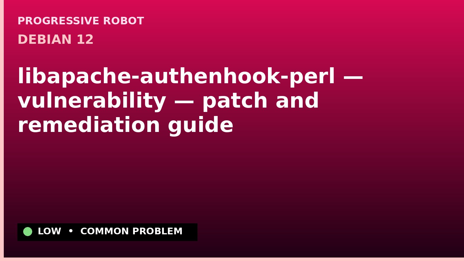 Debian 12 — libapache-authenhook-perl — vulnerability — patch and remediation guide — diagnosis and fix on Debian 12