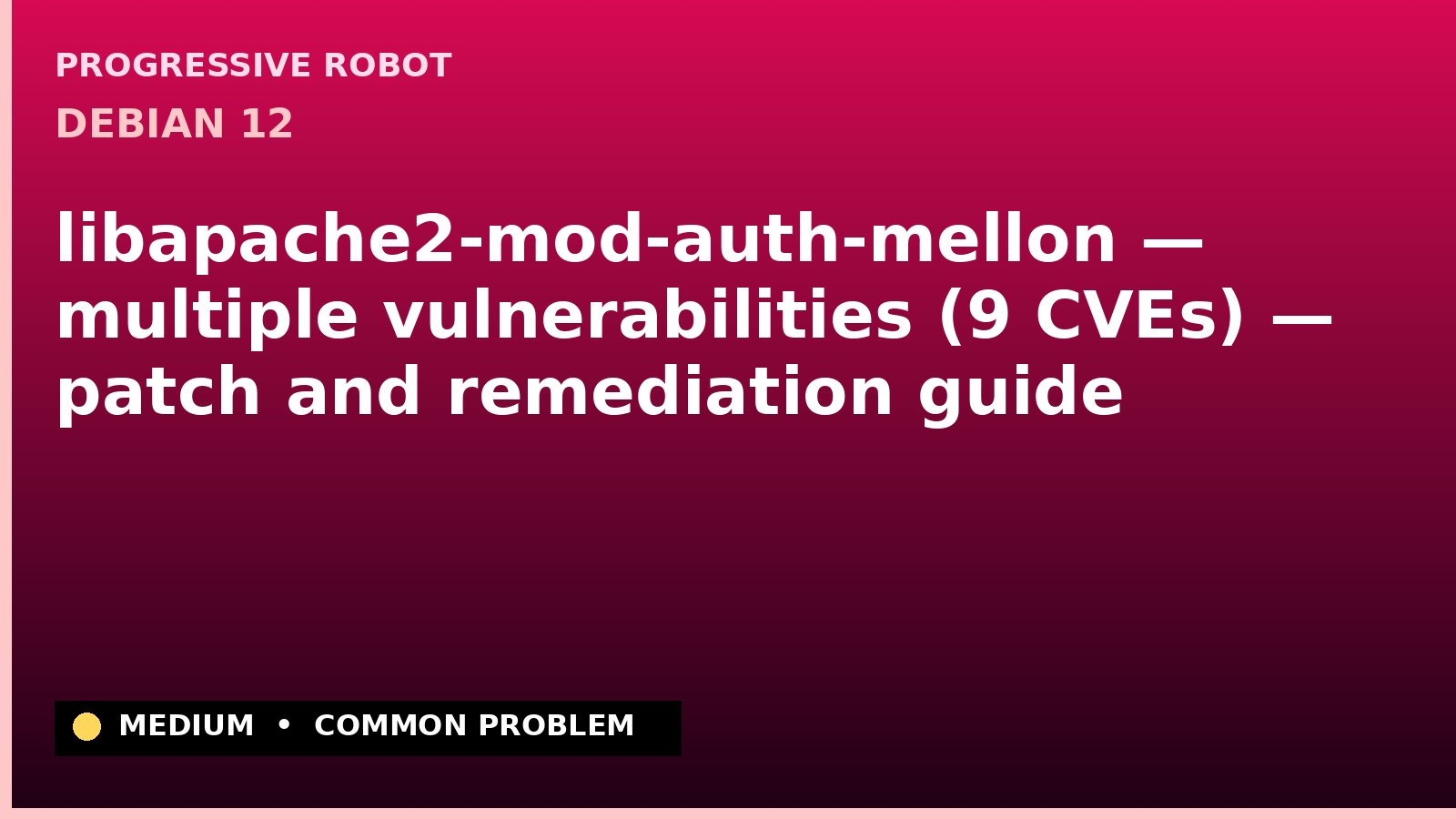 Debian 12 — libapache2-mod-auth-mellon — multiple vulnerabilities (9 CVEs) — patch and remediation guide
