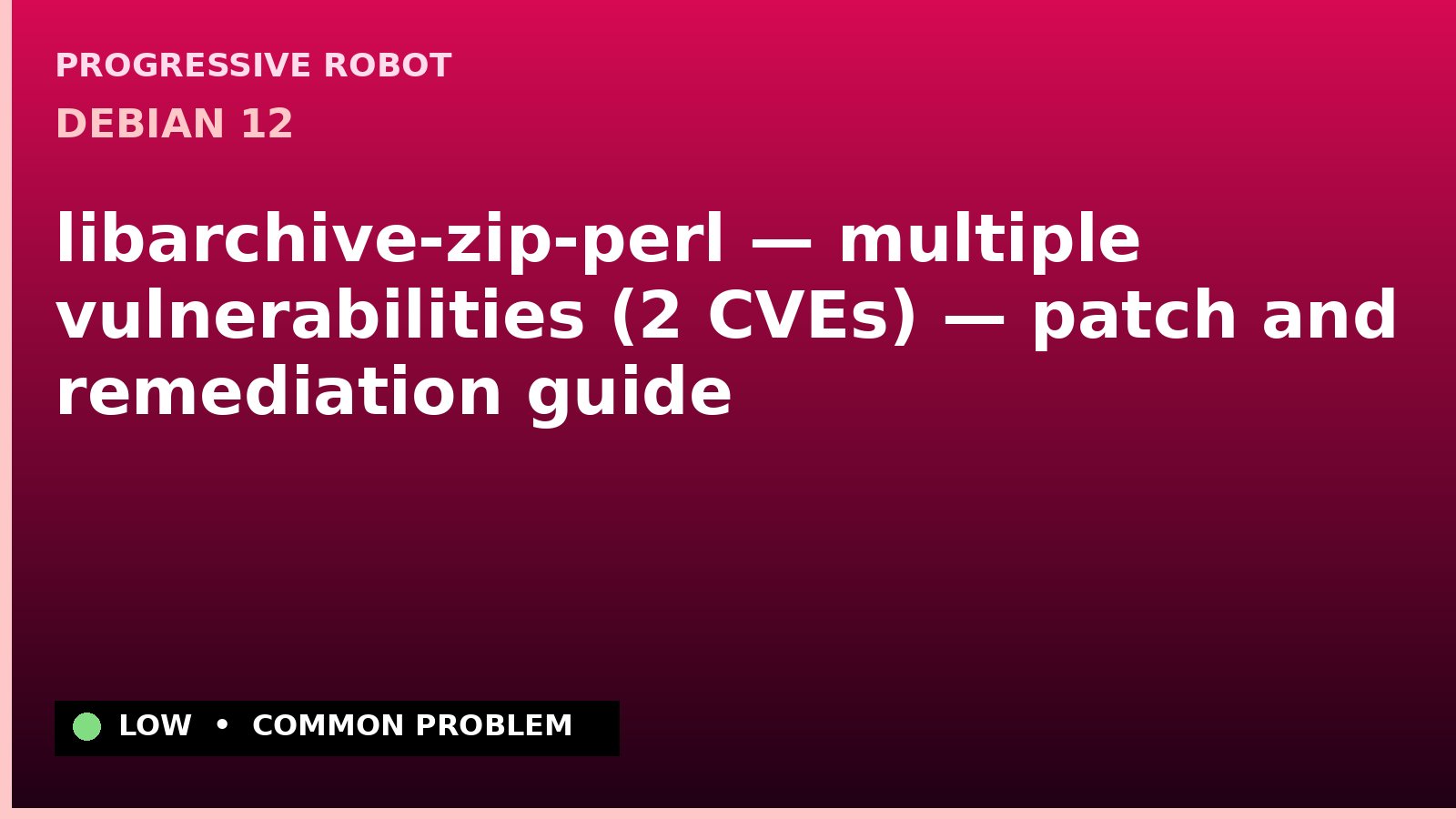 Debian 12 — libarchive-zip-perl — multiple vulnerabilities (2 CVEs) — patch and remediation guide