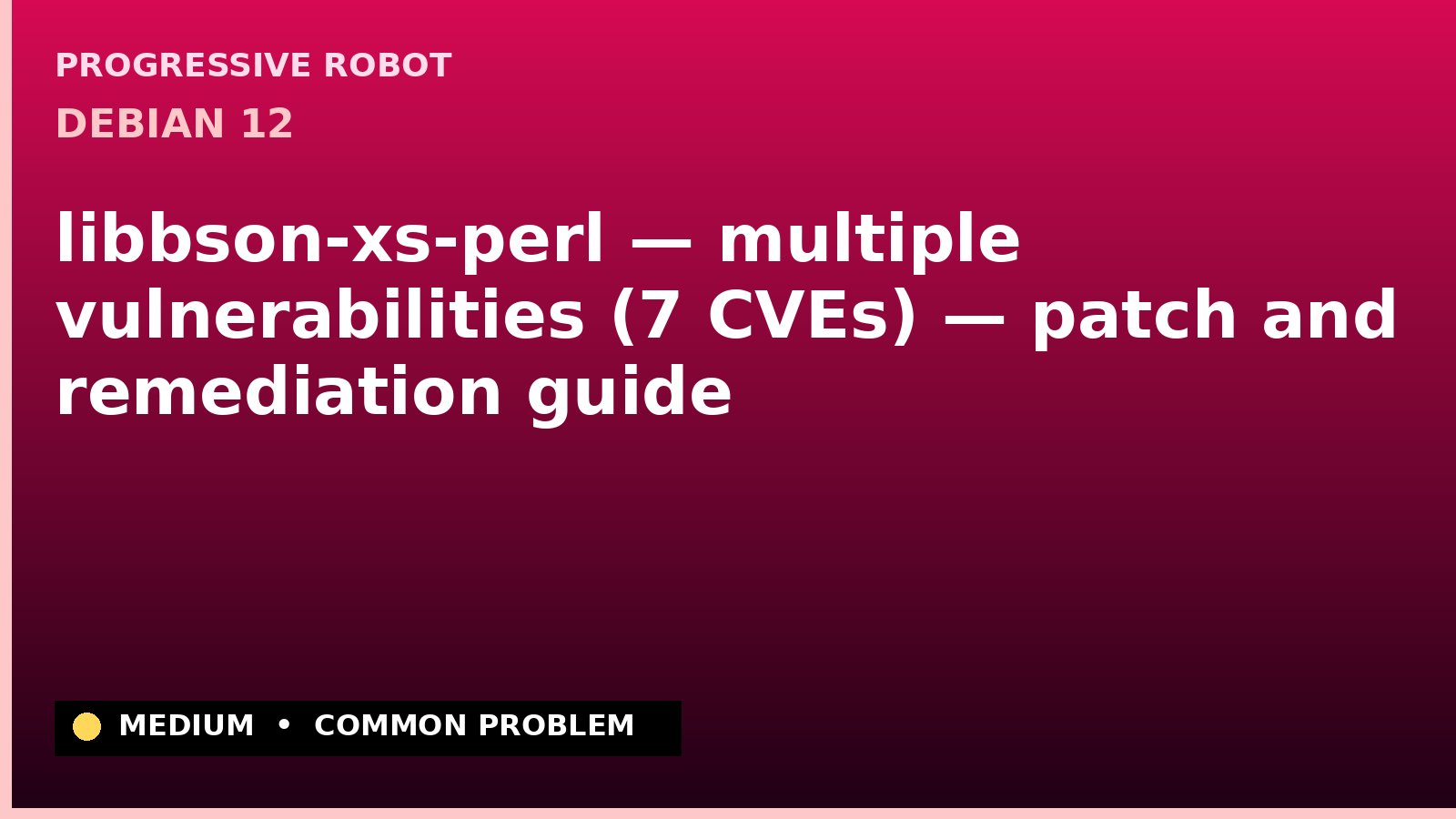 Debian 12 — libbson-xs-perl — multiple vulnerabilities (7 CVEs) — patch and remediation guide — diagnosis and fix on Debian 12