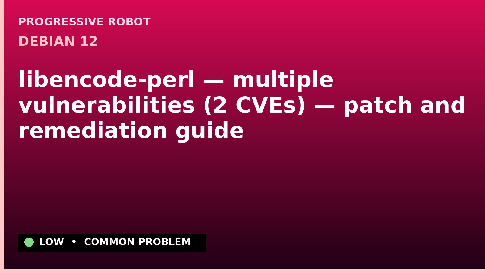 Debian 12 — libencode-perl — multiple vulnerabilities (2 CVEs) — patch and remediation guide