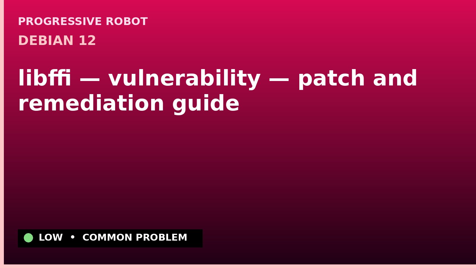 Debian 12 — libffi — vulnerability — patch and remediation guide — diagnosis and fix on Debian 12
