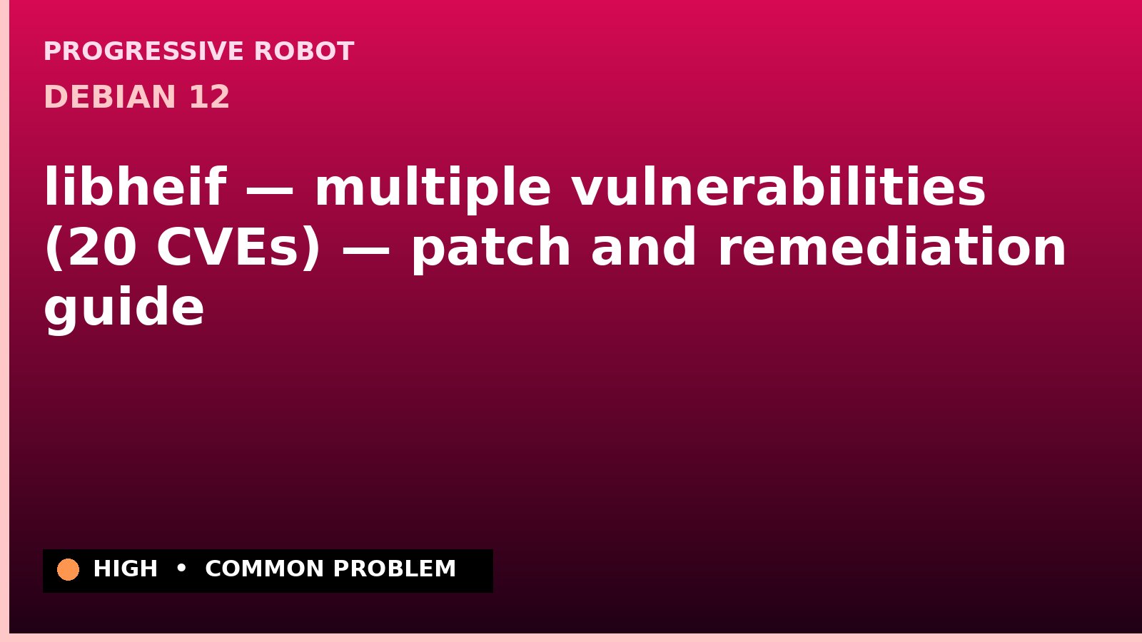 Debian 12 — libheif — multiple vulnerabilities (20 CVEs) — patch and remediation guide — diagnosis and fix on Debian 12