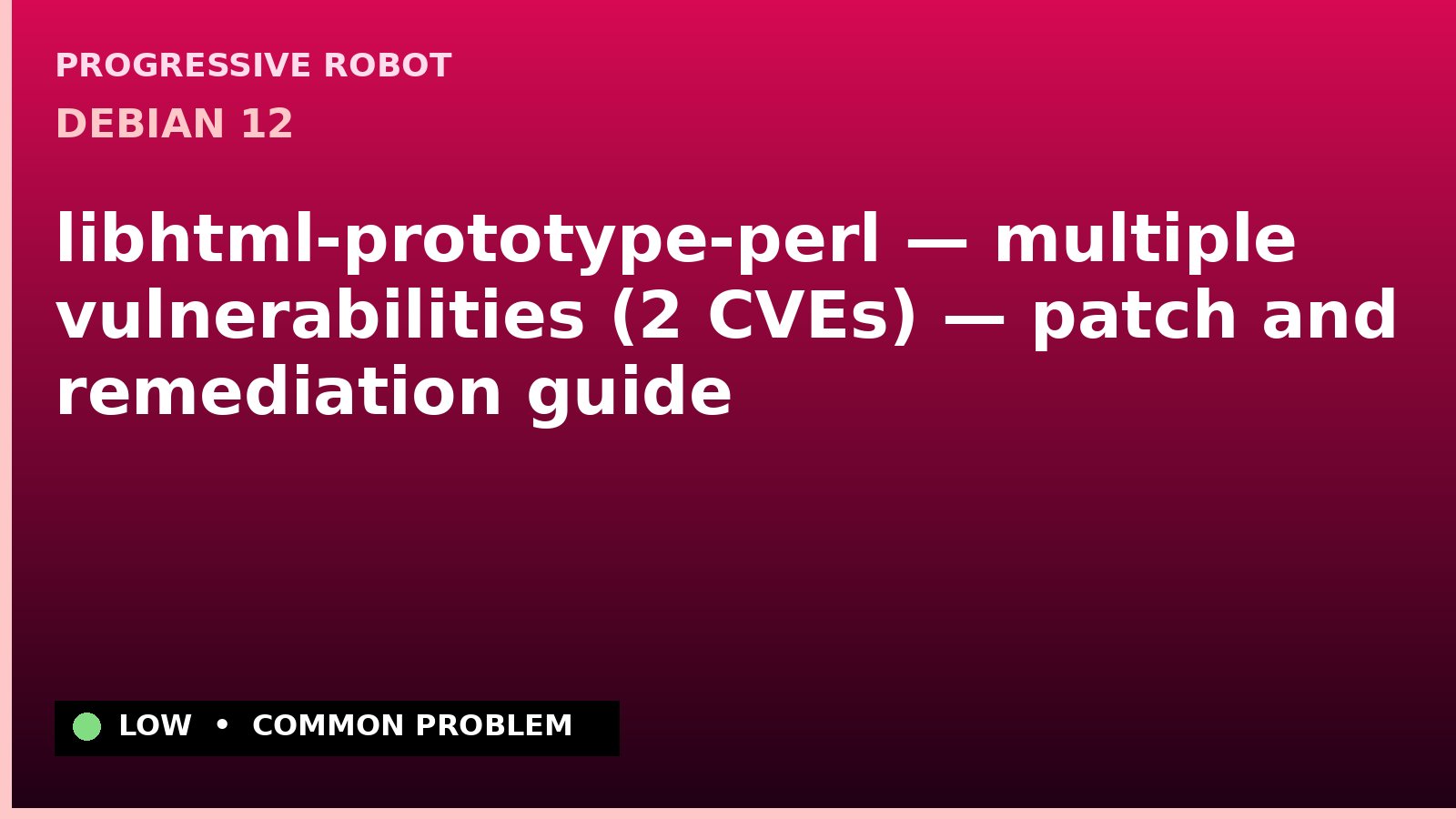 Debian 12 — libhtml-prototype-perl — multiple vulnerabilities (2 CVEs) — patch and remediation guide