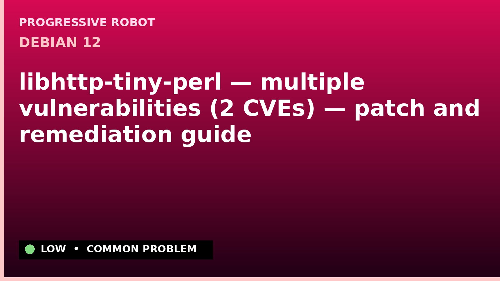 Debian 12 — libhttp-tiny-perl — multiple vulnerabilities (2 CVEs) — patch and remediation guide — diagnosis and fix on Debian 12