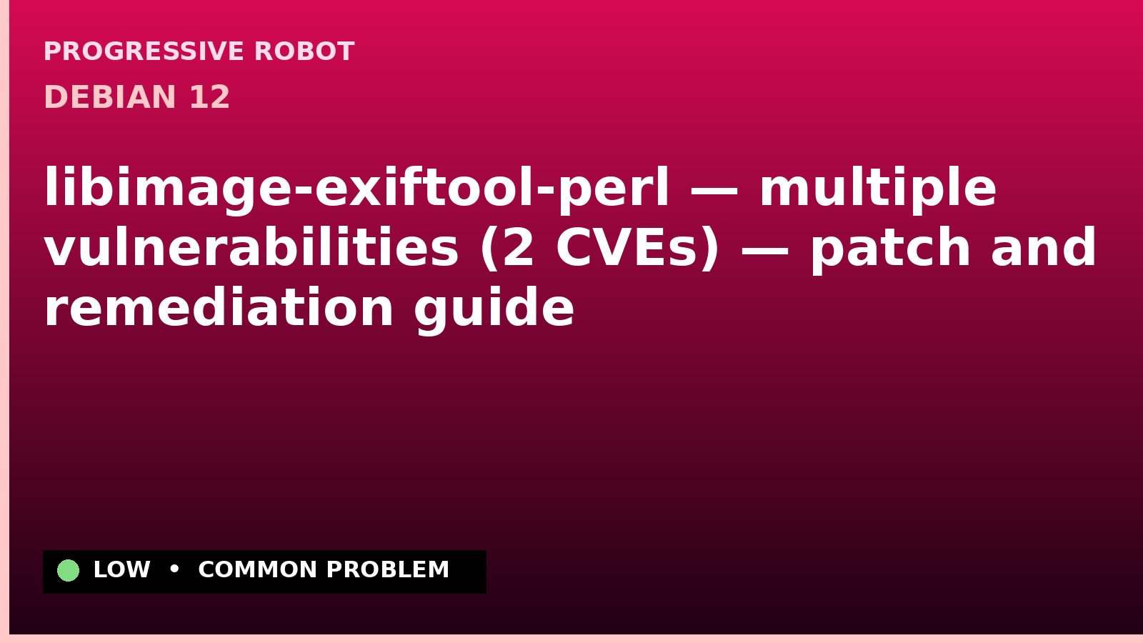 Debian 12 — libimage-exiftool-perl — multiple vulnerabilities (2 CVEs) — patch and remediation guide — diagnosis and fix on Debian 12