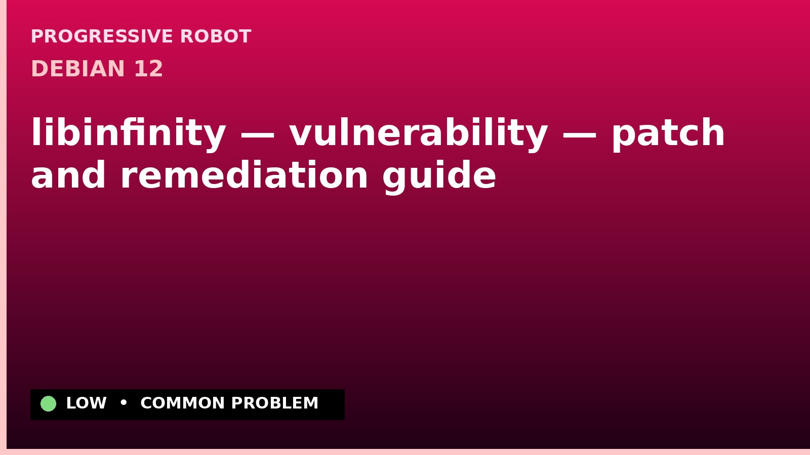 Debian 12 — libinfinity — vulnerability — patch and remediation guide