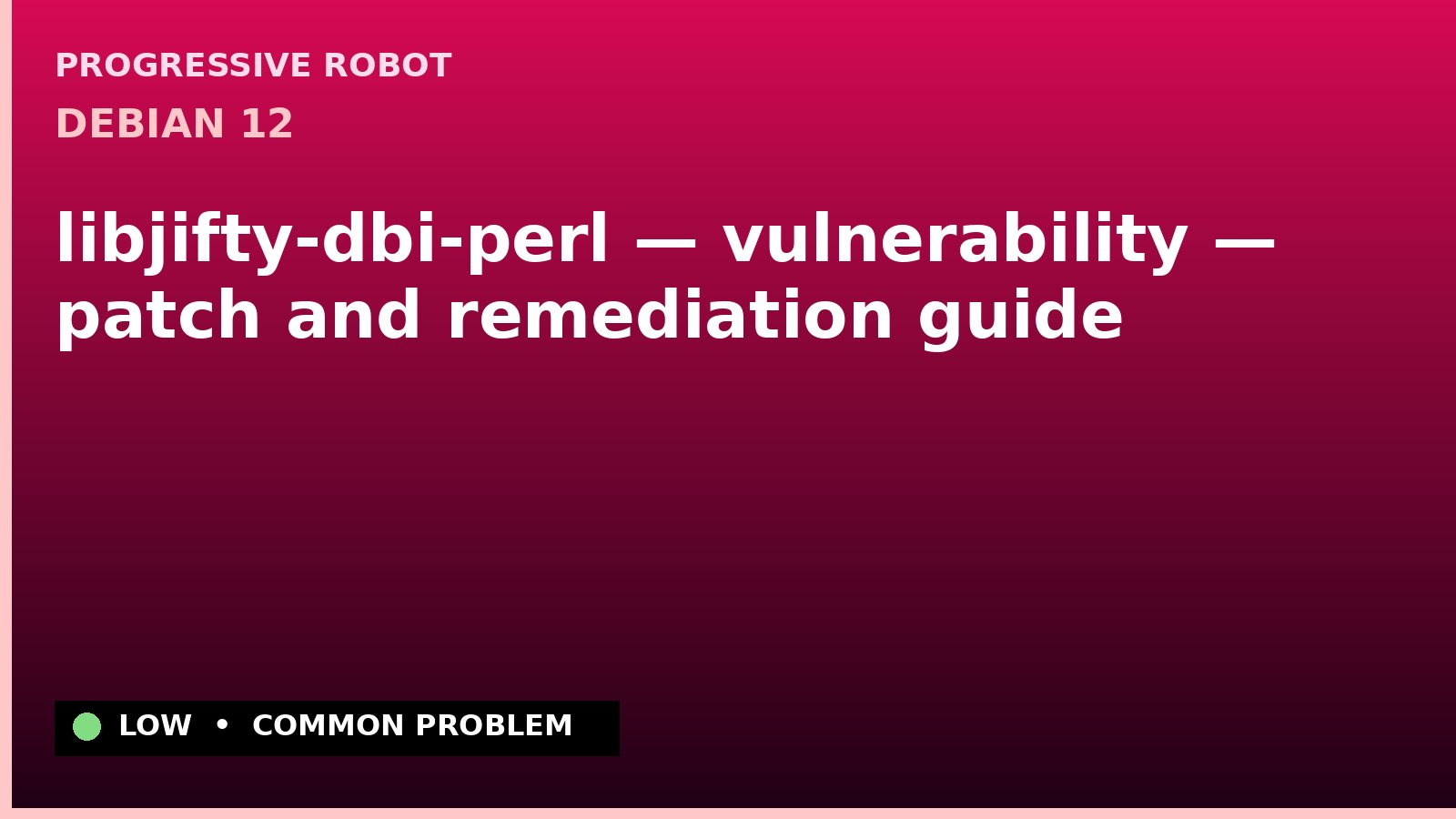 Debian 12 — libjifty-dbi-perl — vulnerability — patch and remediation guide — diagnosis and fix on Debian 12