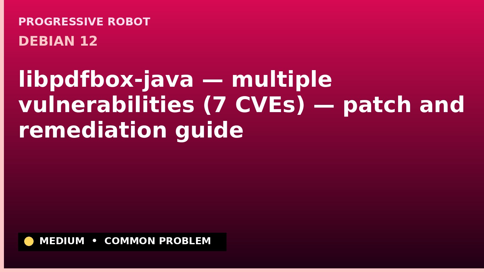 Debian 12 — libpdfbox-java — multiple vulnerabilities (7 CVEs) — patch and remediation guide