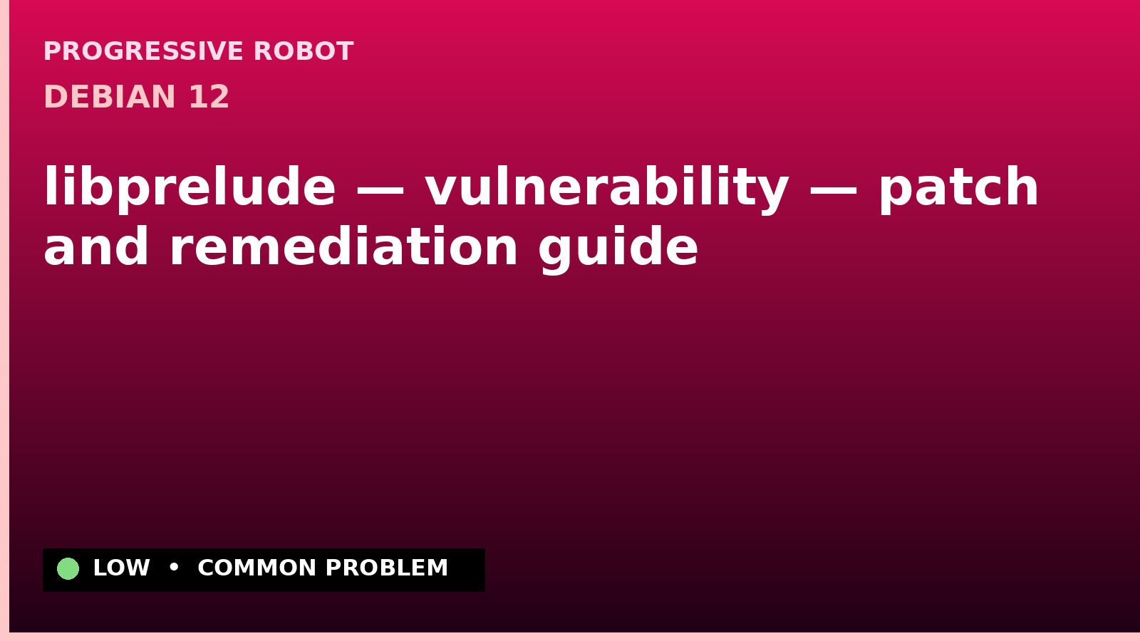 Debian 12 — libprelude — vulnerability — patch and remediation guide