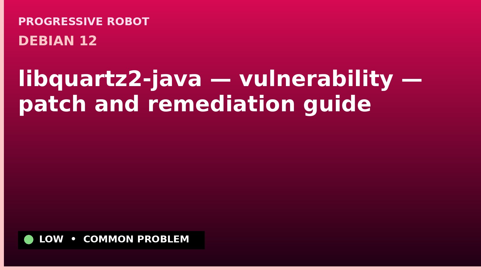 Debian 12 — libquartz2-java — vulnerability — patch and remediation guide