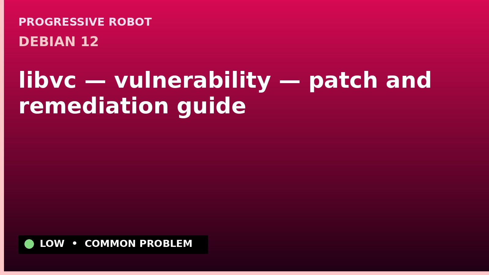 Debian 12 — libvc — vulnerability — patch and remediation guide