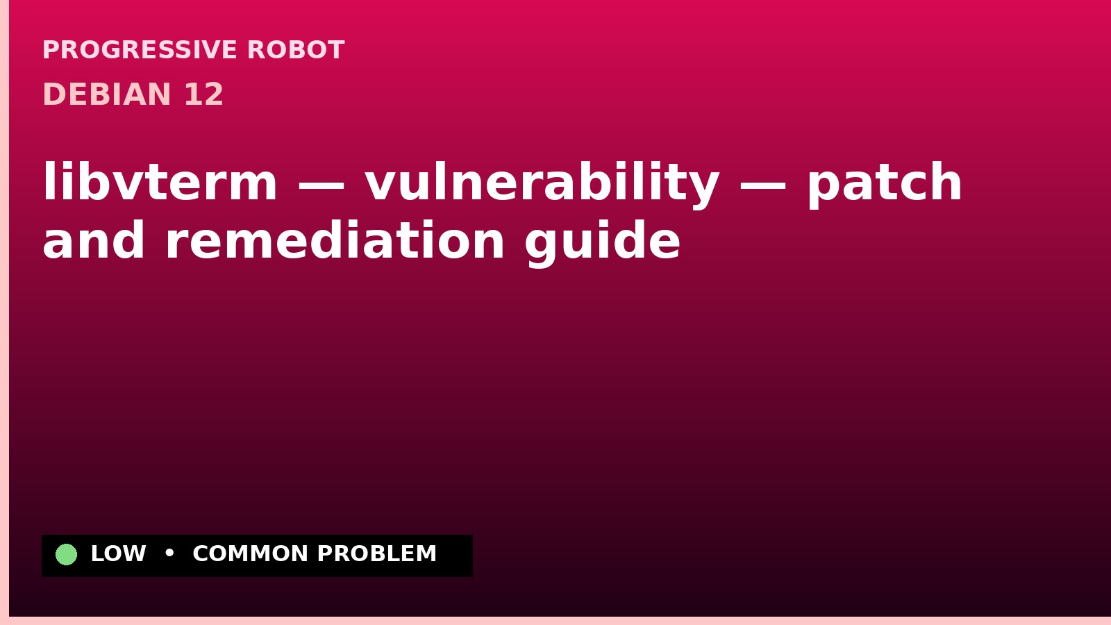Debian 12 — libvterm — vulnerability — patch and remediation guide