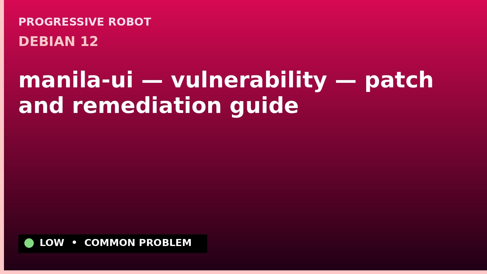 Debian 12 — manila-ui — vulnerability — patch and remediation guide