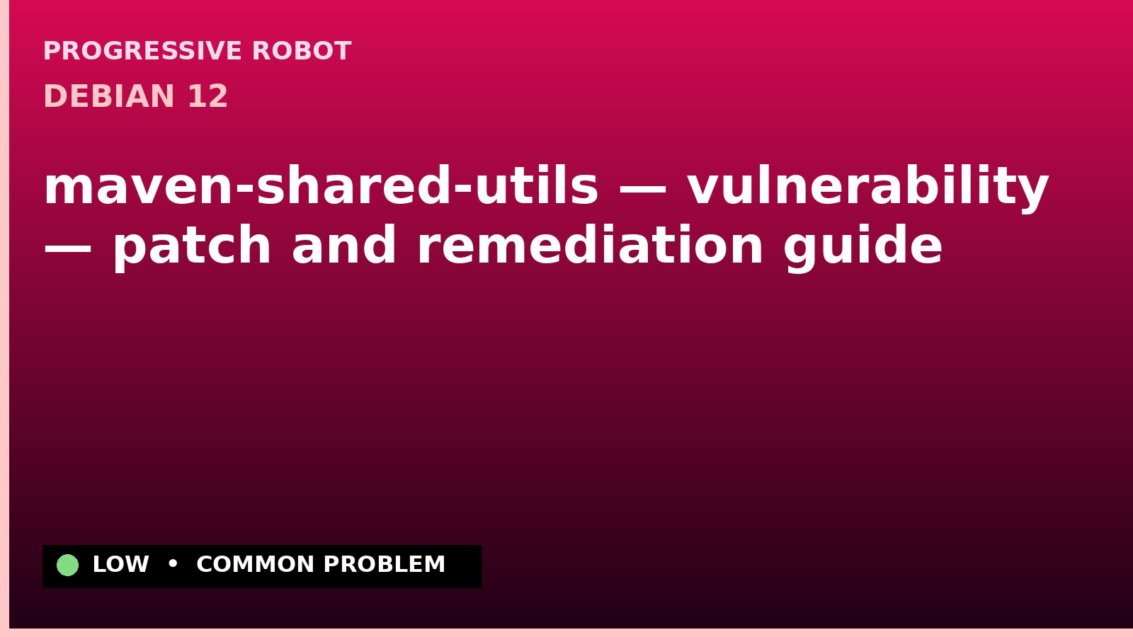 Debian 12 — maven-shared-utils — vulnerability — patch and remediation guide — diagnosis and fix on Debian 12