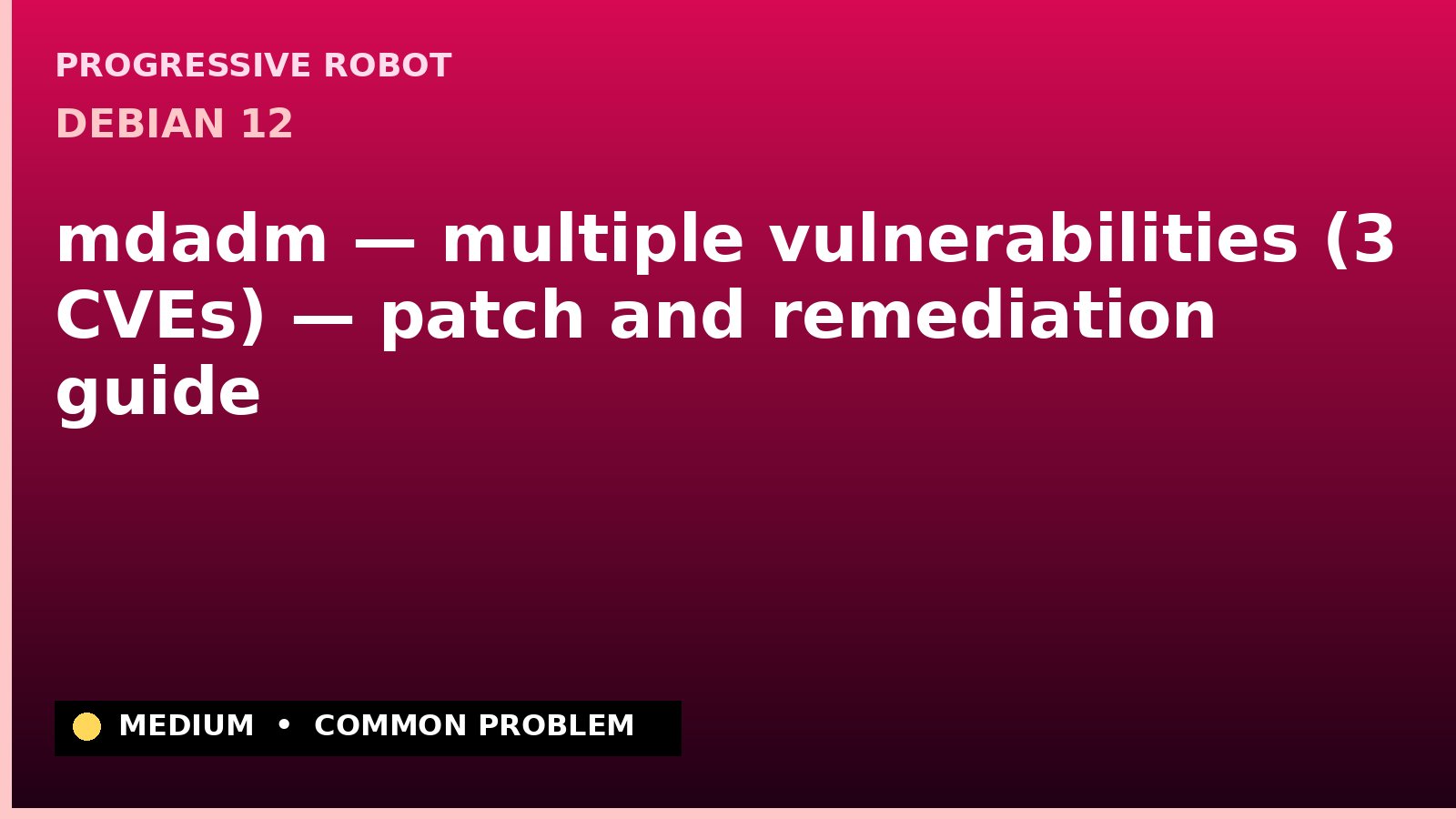 Debian 12 — mdadm — multiple vulnerabilities (3 CVEs) — patch and remediation guide