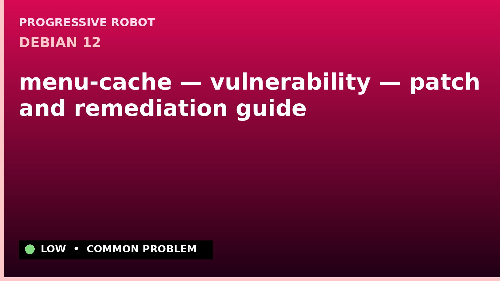Debian 12 — menu-cache — vulnerability — patch and remediation guide — diagnosis and fix on Debian 12