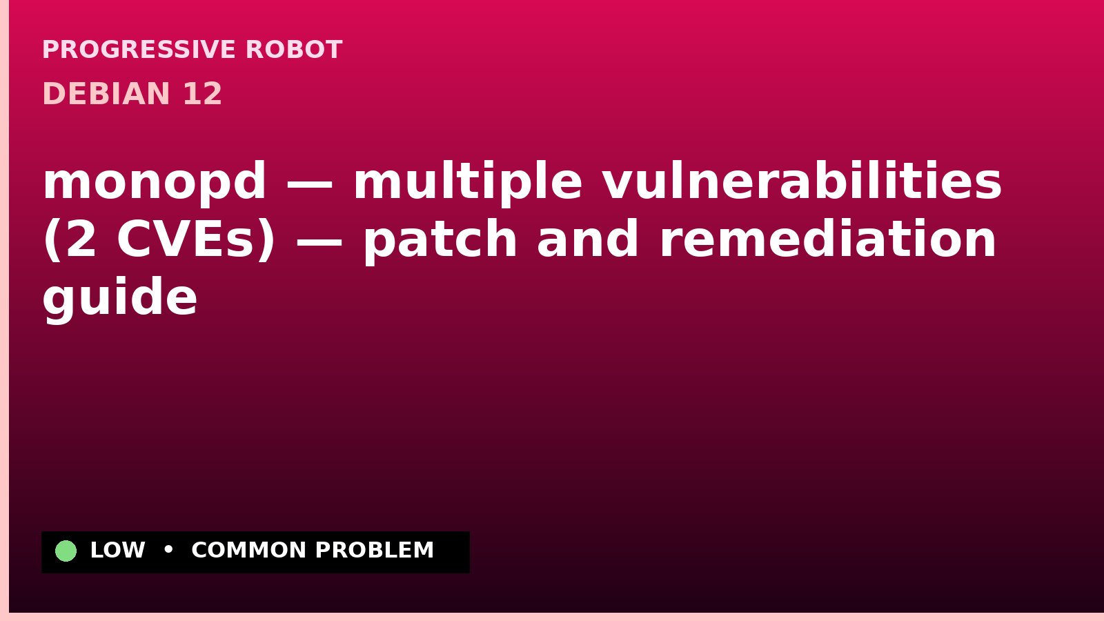 Debian 12 — monopd — multiple vulnerabilities (2 CVEs) — patch and remediation guide