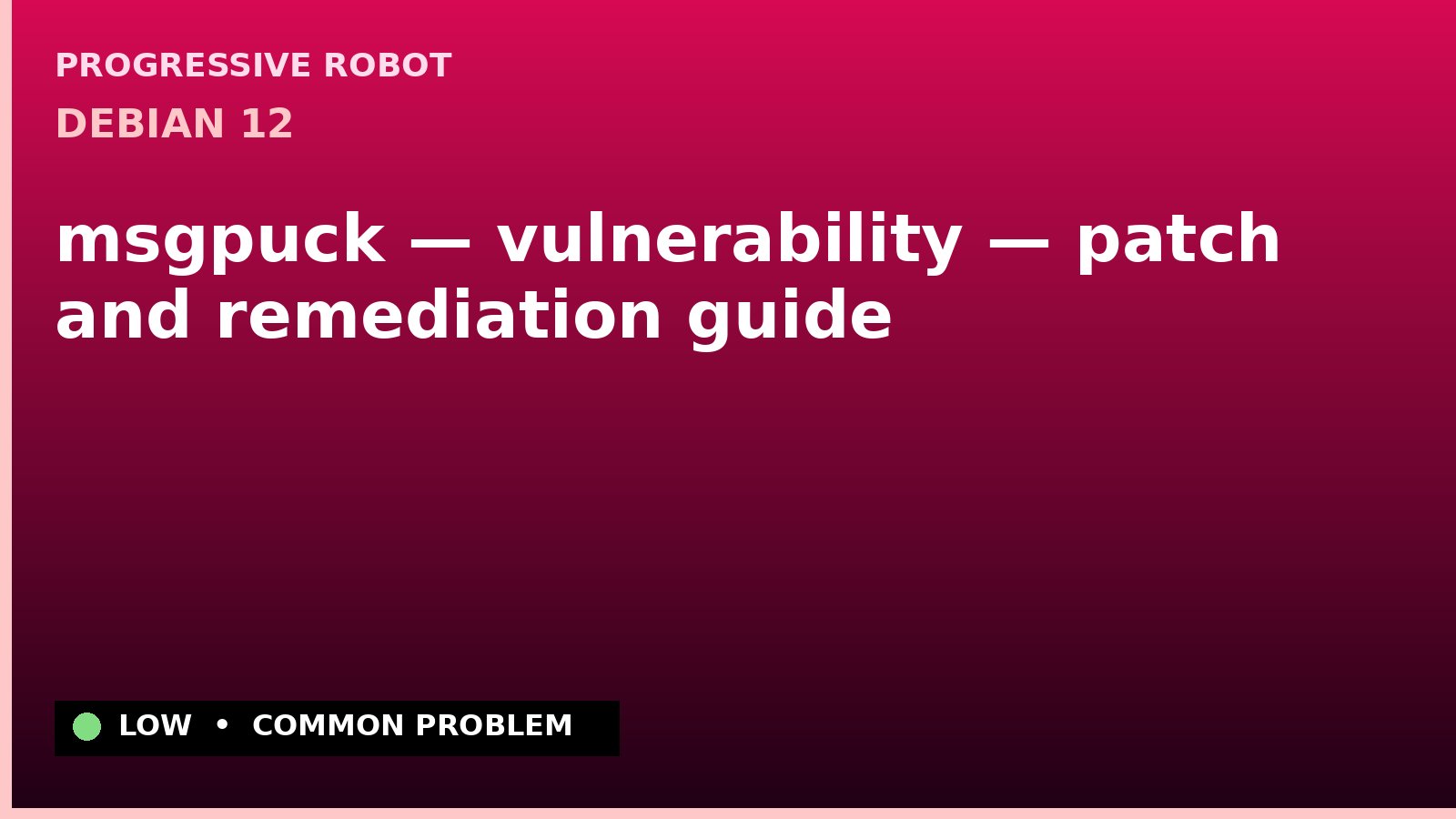 Debian 12 — msgpuck — vulnerability — patch and remediation guide