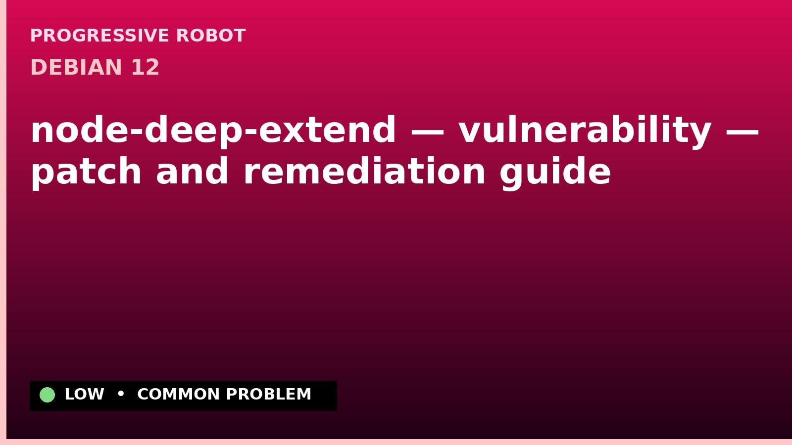 Debian 12 — node-deep-extend — vulnerability — patch and remediation guide