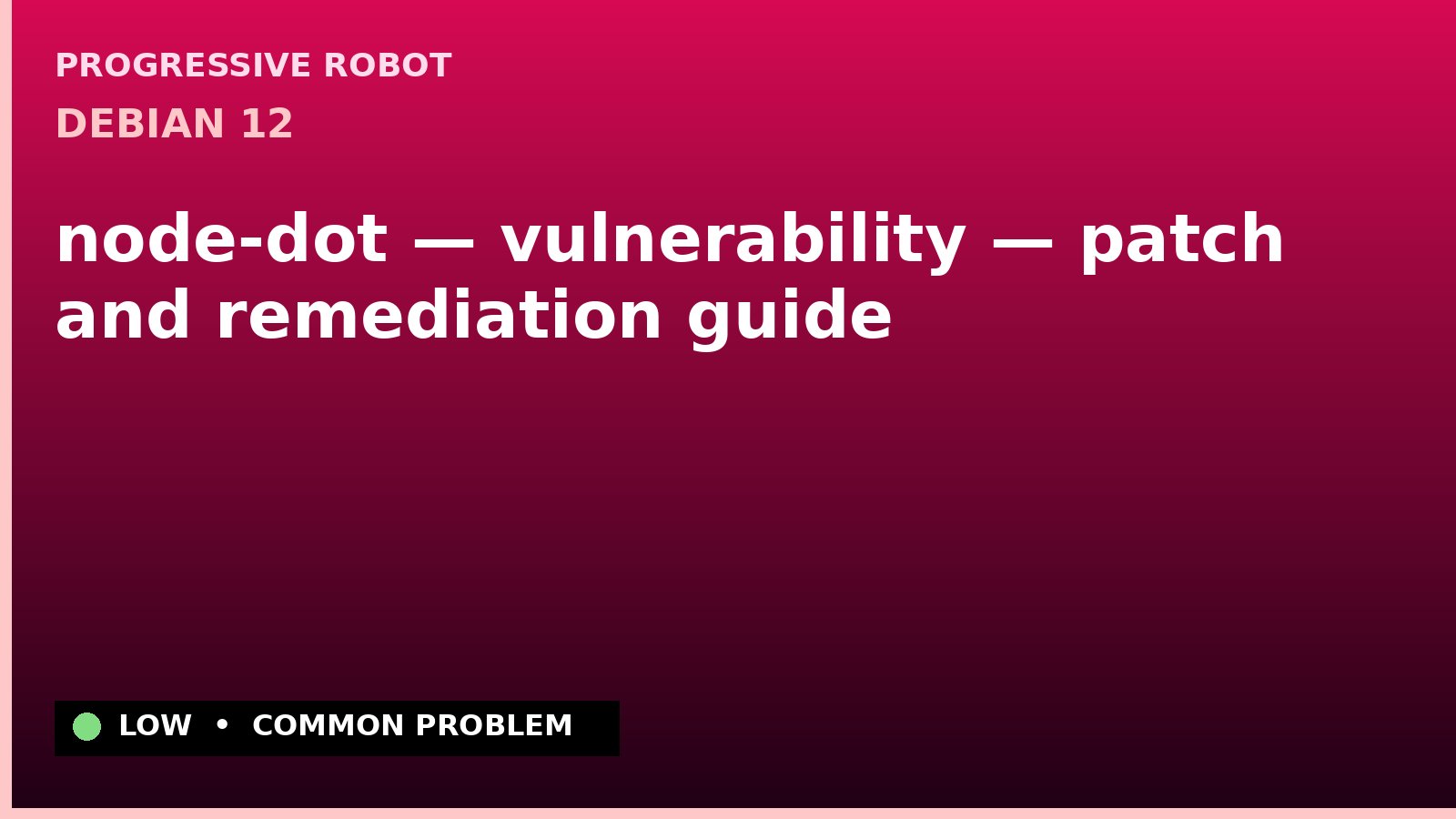 Debian 12 — node-dot — vulnerability — patch and remediation guide