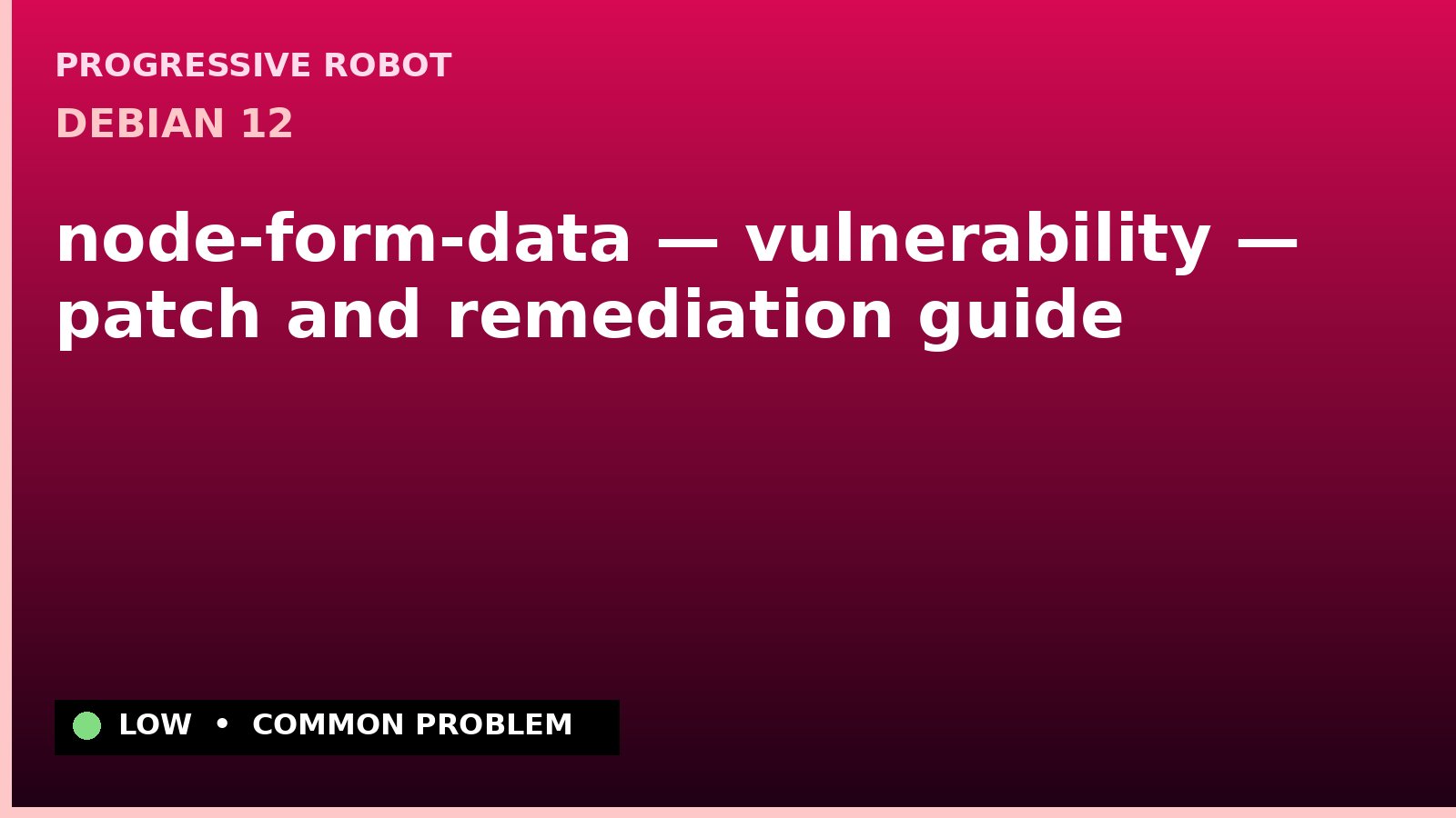 Debian 12 — node-form-data — vulnerability — patch and remediation guide — diagnosis and fix on Debian 12