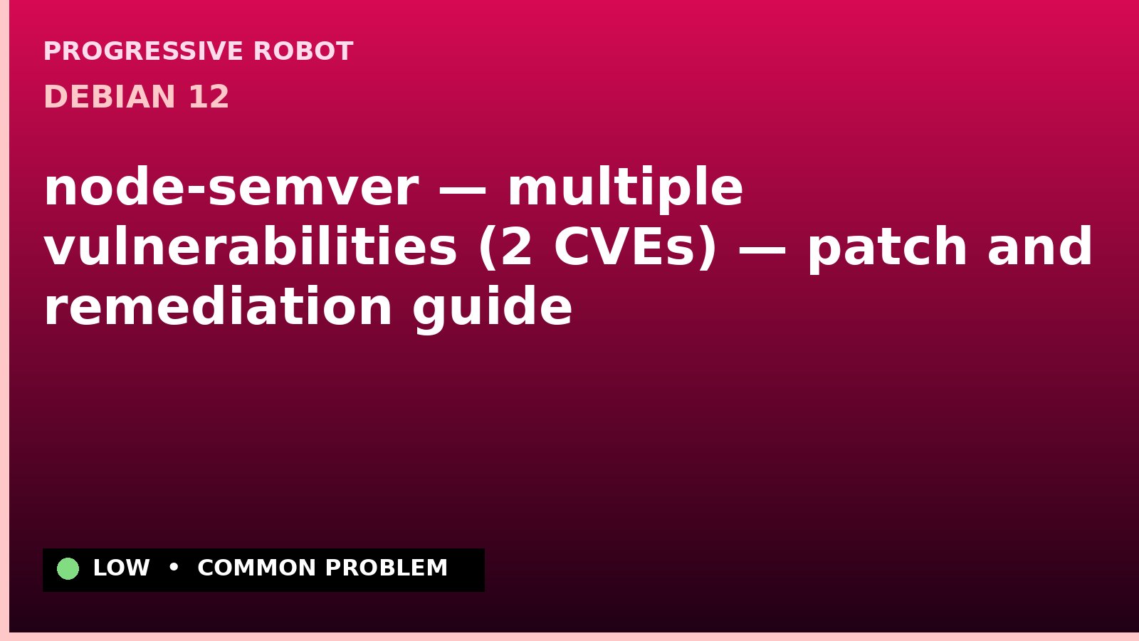 Debian 12 — node-semver — multiple vulnerabilities (2 CVEs) — patch and remediation guide — diagnosis and fix on Debian 12