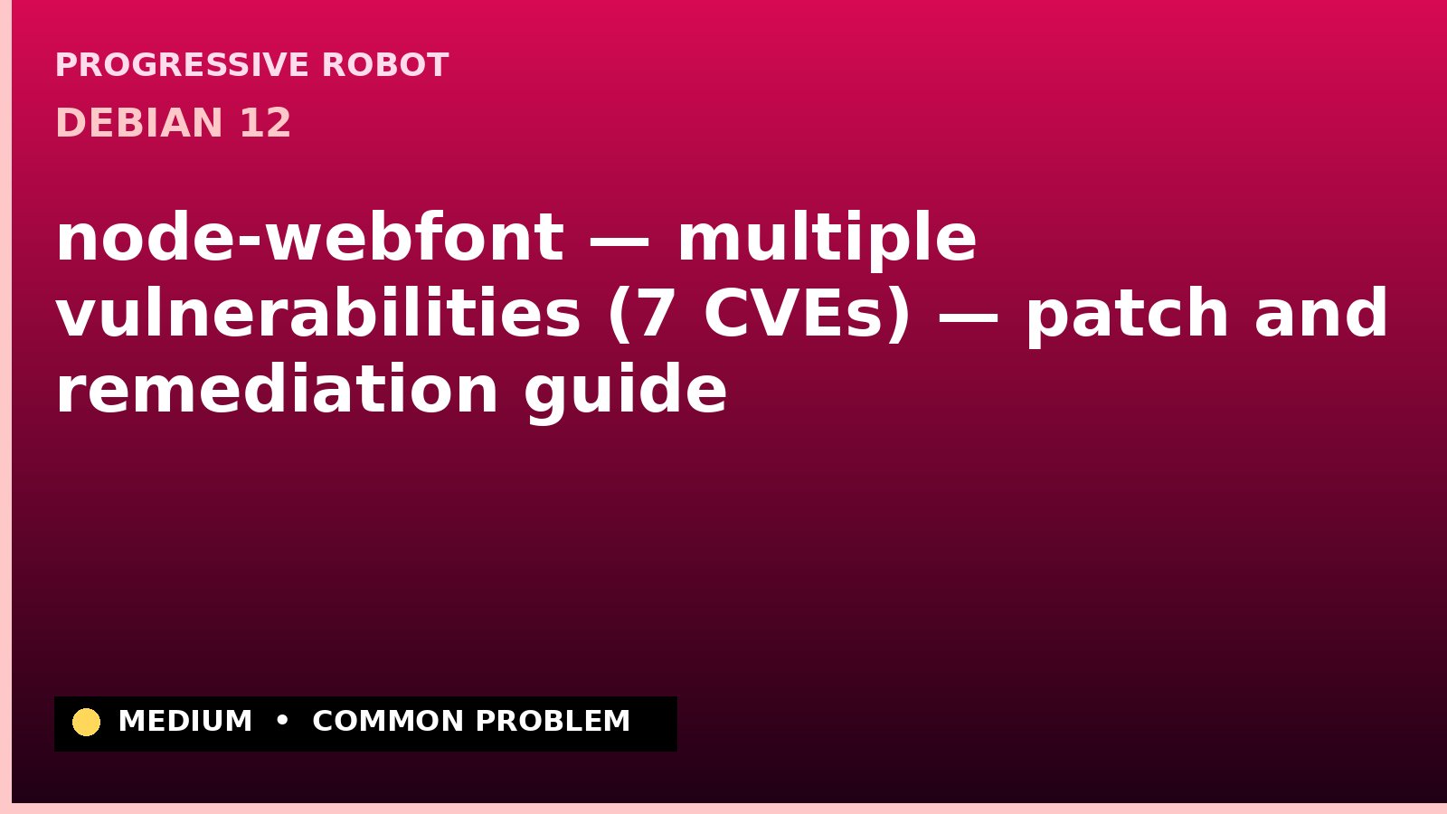 Debian 12 — node-webfont — multiple vulnerabilities (7 CVEs) — patch and remediation guide