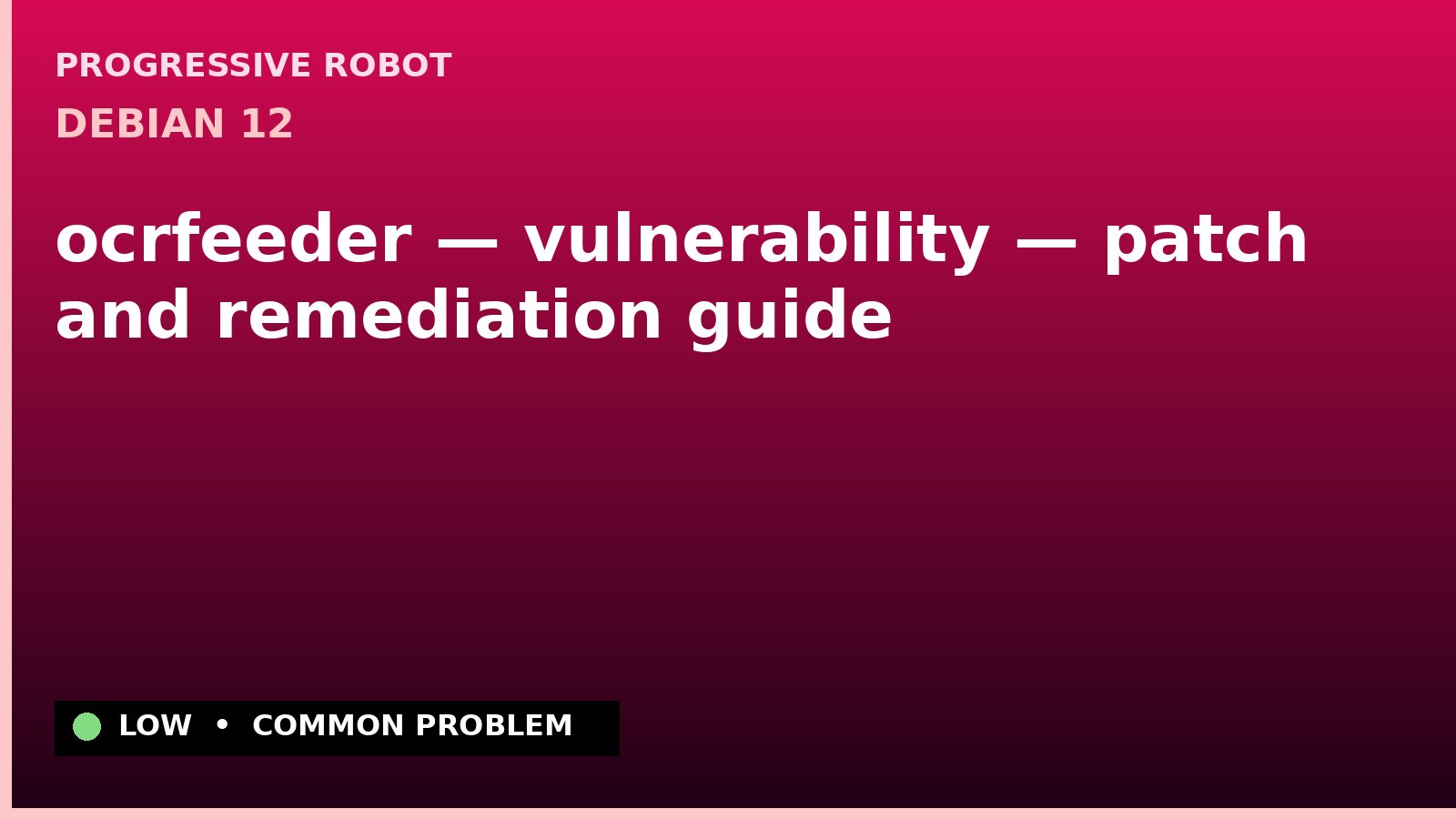 Debian 12 — ocrfeeder — vulnerability — patch and remediation guide — diagnosis and fix on Debian 12