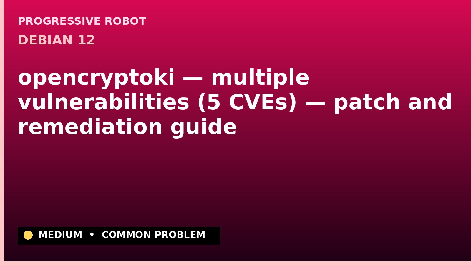 Debian 12 — opencryptoki — multiple vulnerabilities (5 CVEs) — patch and remediation guide