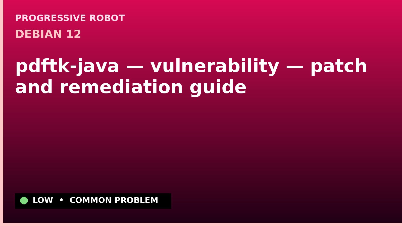 Debian 12 — pdftk-java — vulnerability — patch and remediation guide