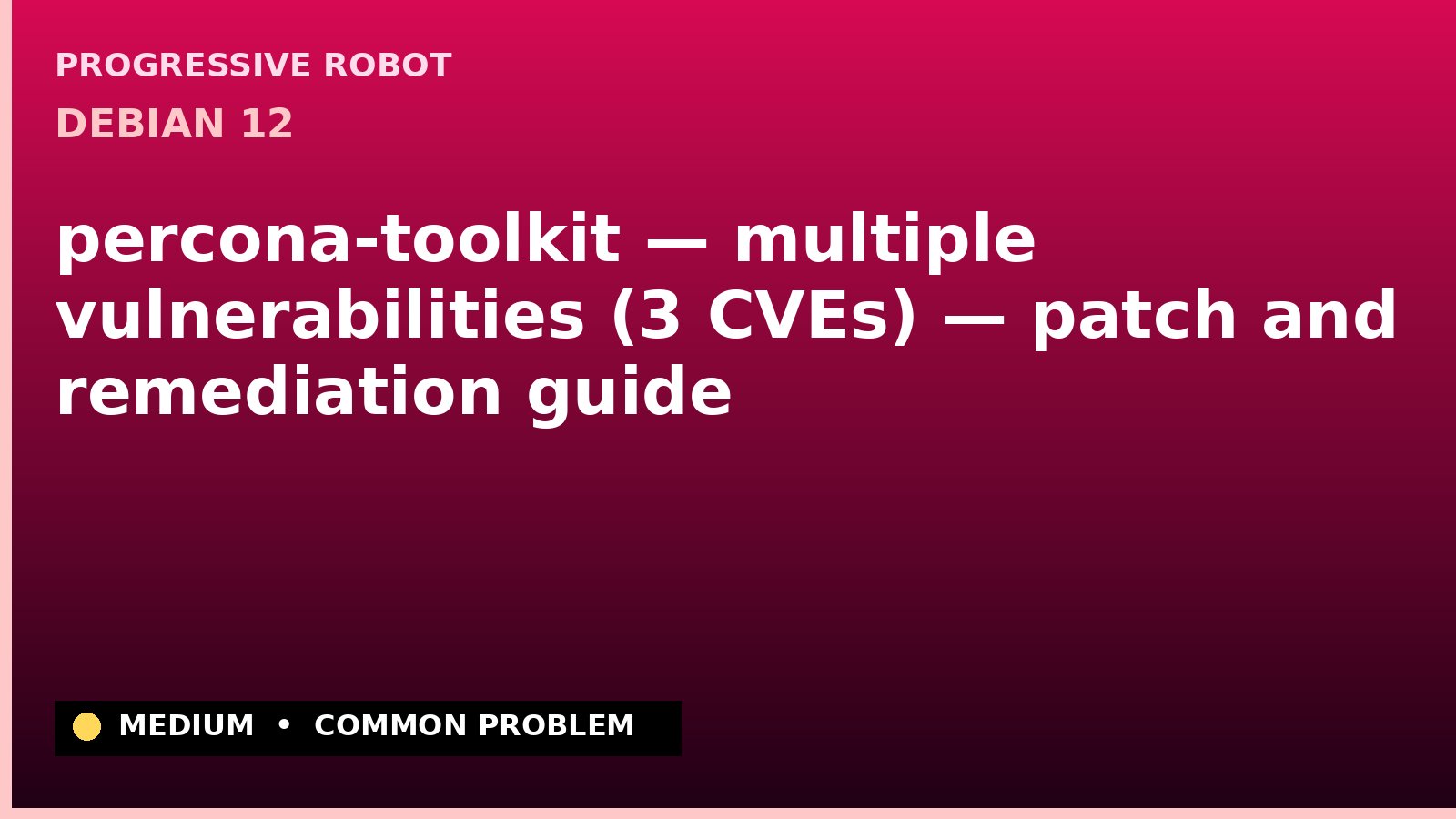 Debian 12 — percona-toolkit — multiple vulnerabilities (3 CVEs) — patch and remediation guide — diagnosis and fix on Debian 12